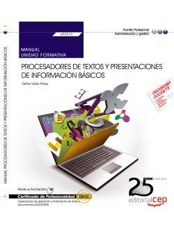 Manual. Procesadores de textos y presentaciones de información básicos (UF0510). Certificados de profesionalidad. Operaciones de grabación y tratamiento de datos y documentos (ADGG0508)