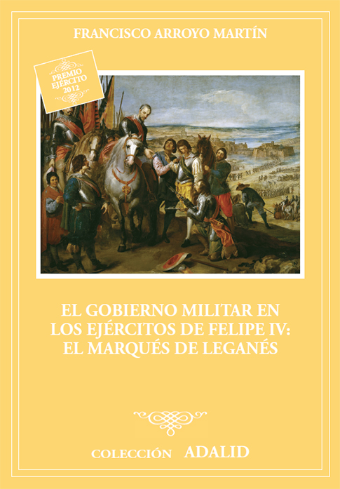 El gobierno militar en los ejércitos de Felipe IV: el marqués de Leganés