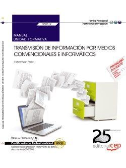 Manual. Transmisión de información por medios convencionales e informáticos (UF0512). Certificados de profesionalidad. Operaciones de grabación y tratamiento de datos y documentos (ADGG0508)