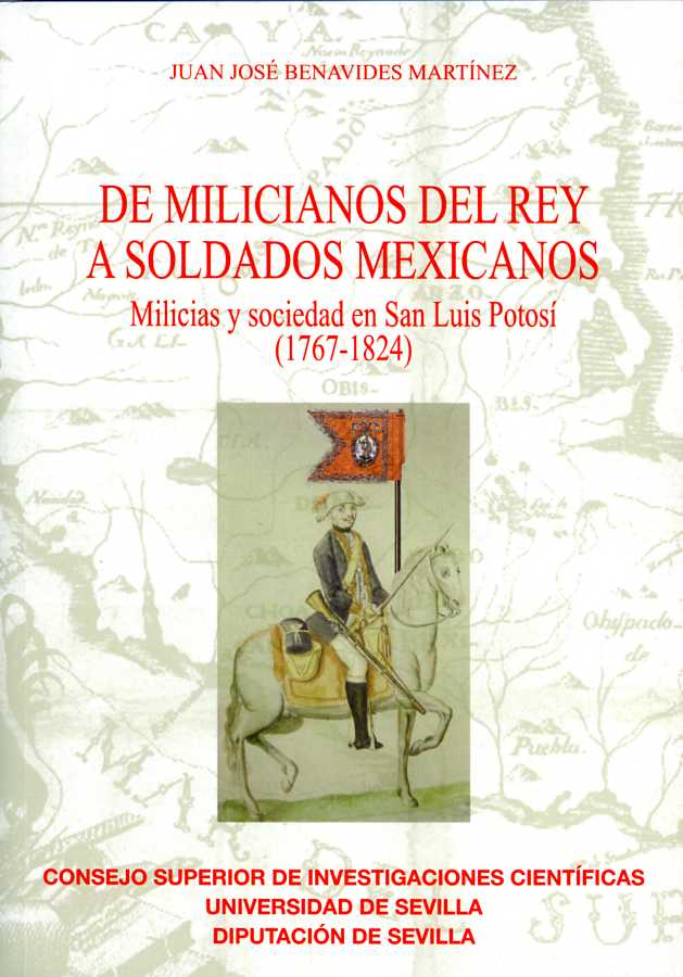 De milicianos del Rey a soldados mexicanos.  Milicias y sociedad en San Luis Potosí (1767-1824)