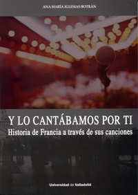 Y LO CANTÁBAMOS POR TI. HISTORIA DE FRANCIA A TRAVÉS DE SUS CANCIONES