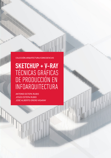 SketchUp + V-Ray. Técnicas gráficas de producción en infoarquitectura