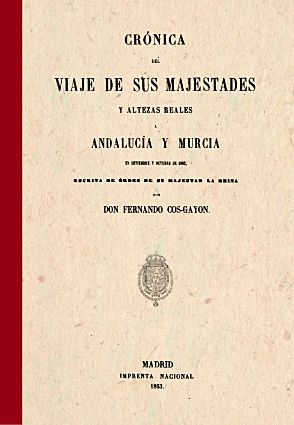 CRONICA DEL VIAJE DE SUS MAJESTADES Y ALTEZAS REALES. ANDALUCIA Y MURCIA