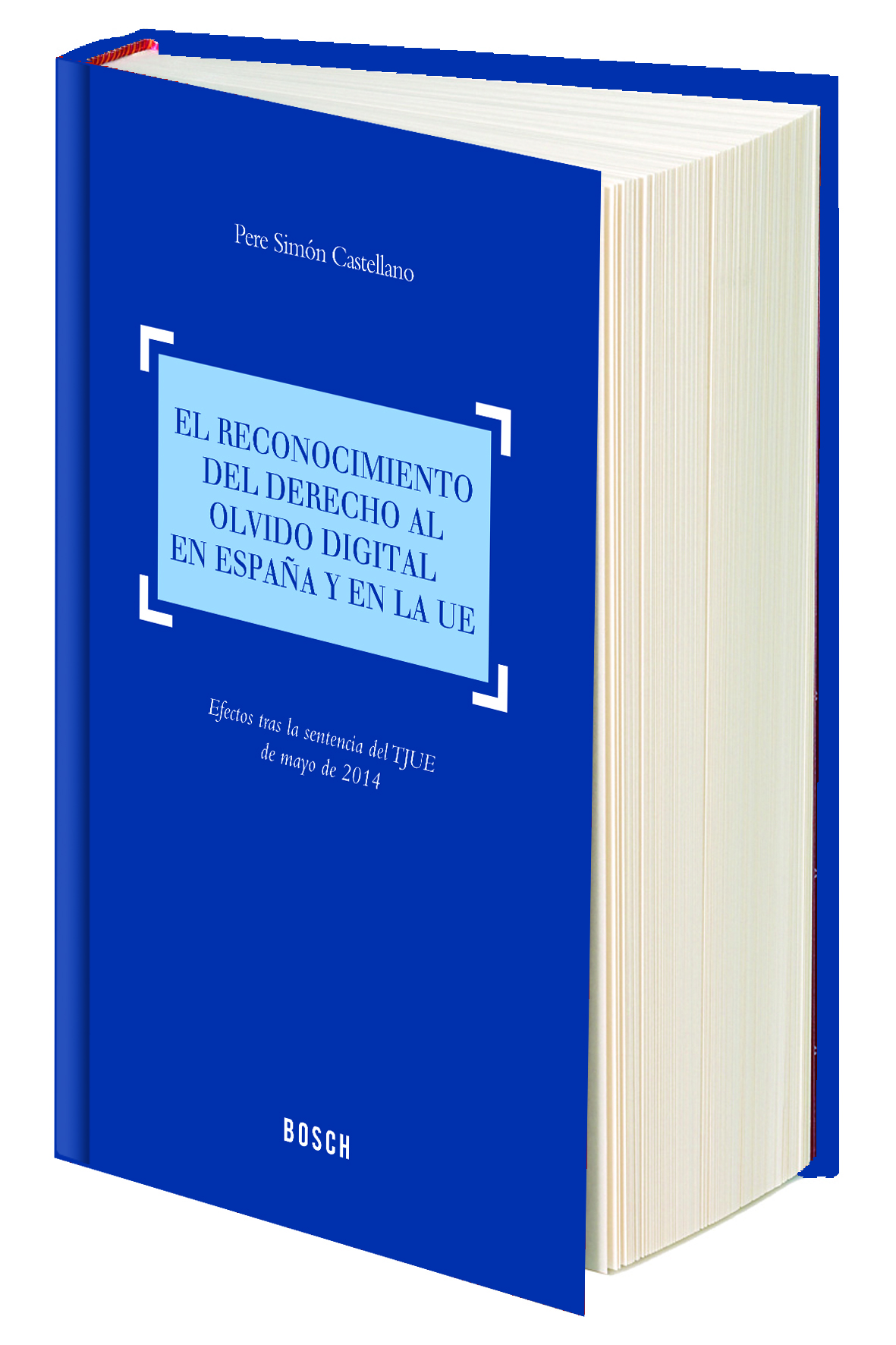 El reconocimiento del derecho al olvido digital en Espa¤a y en la UE