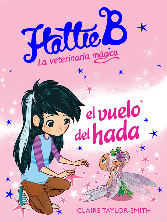 Hattie B, la veterinaria mágica. El vuelo del hada ( Hattie B. La veterinaria mágica 3 )