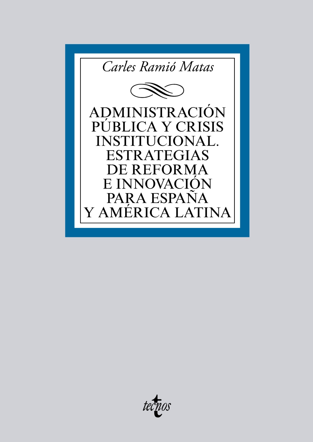 Administración pública y crisis institucional. Estrategias de reforma e innovación para España y América Latina