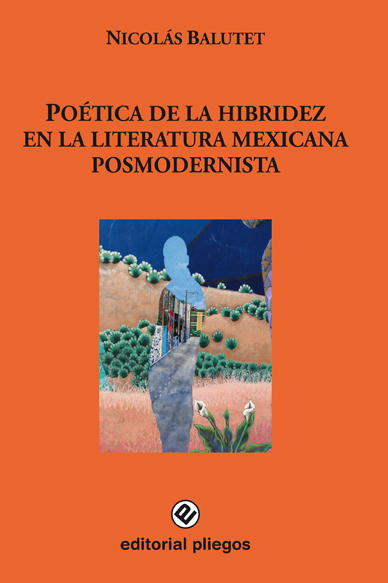 La poética de la hibridez en la literatura mexicana posmodernista (Laura Esquivel, Margo Glantz, Luis Zapata)