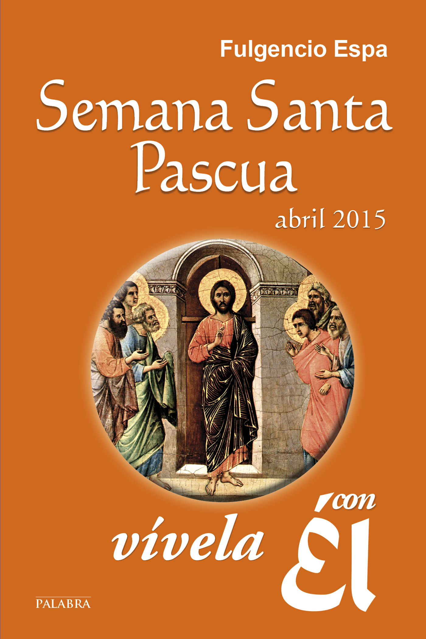 Semana Santa-Pascua 2015, vívela con Él