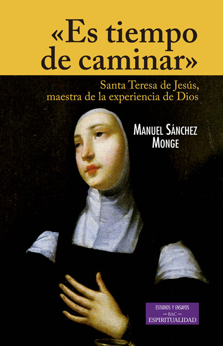 "Es tiempo de caminar". Santa Teresa de Jesús, maestra de la experiencia de Dios"
