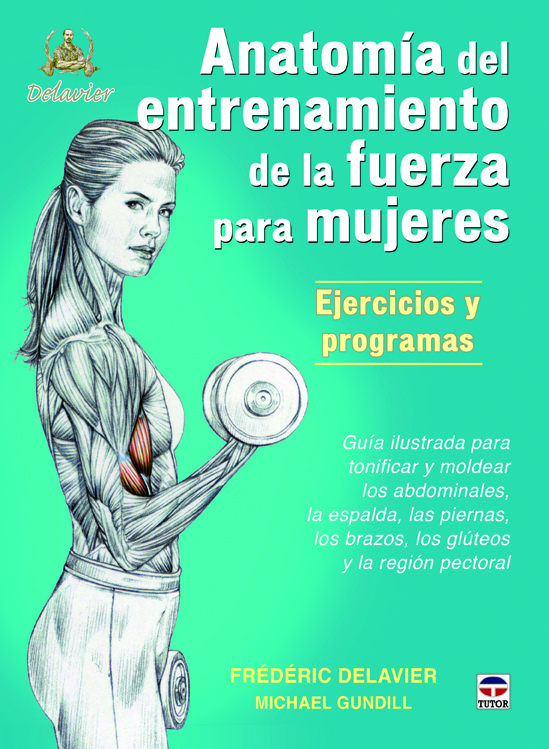 Anatomía de entrenamiento de la fuerza para mujeres. Ejercicios y programas