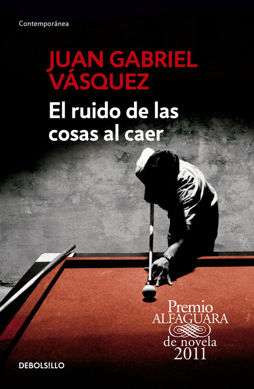 El ruido de las cosas al caer ( Premio Alfaguara de novela 2011 )