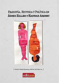 Filosofía, Historia y Política en Ágnes Heller y Hannah Arendt