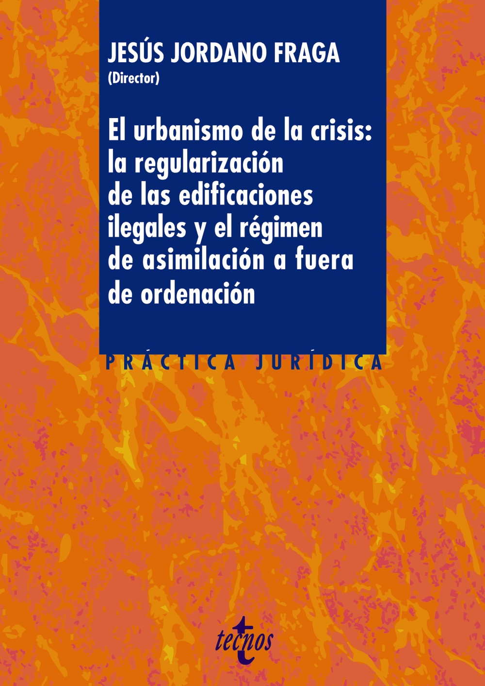 El urbanismo de la crisis: la regularización de la edificaciones ilegales y el régimen de asimilación a fuera de ordenación