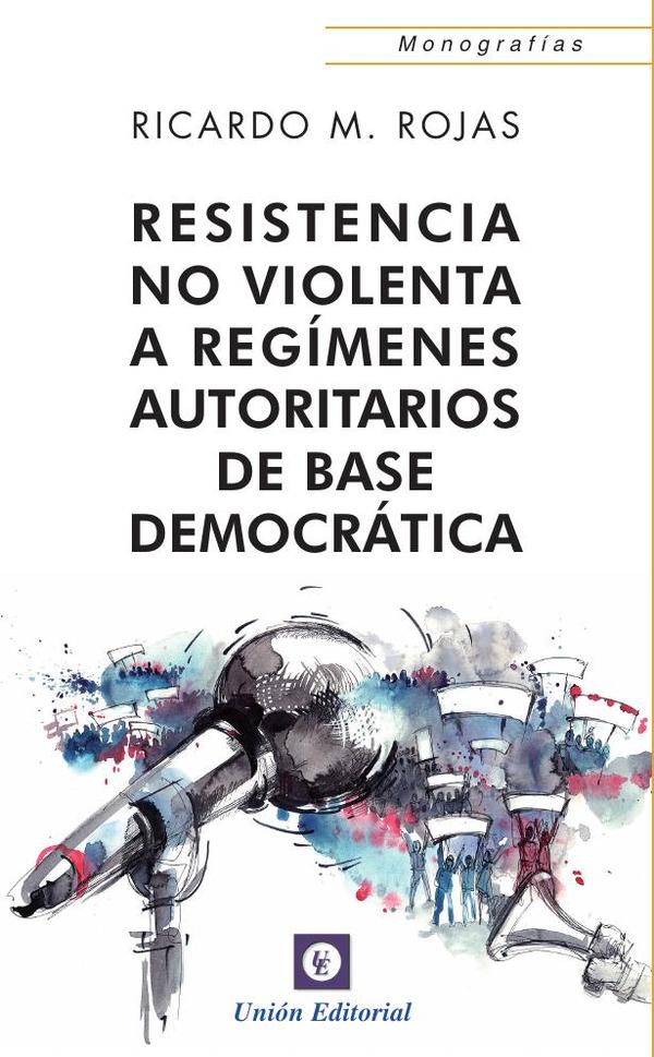 RESISTENCIA NO VIOLENTA A REGÍMENES AUTORITARIOS DE BASE DEMOCRÁTICA