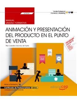 Manual. Animación y presentación del producto en el punto de venta (UF0034). Certificados de profesionalidad. Actividades de venta (COMV0108)
