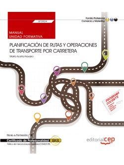 Manual. Planificación de rutas y operaciones de transporte por carretera (UF0924). Certificados de profesionalidad. Tráfico de mercancías por carretera (COML0109)