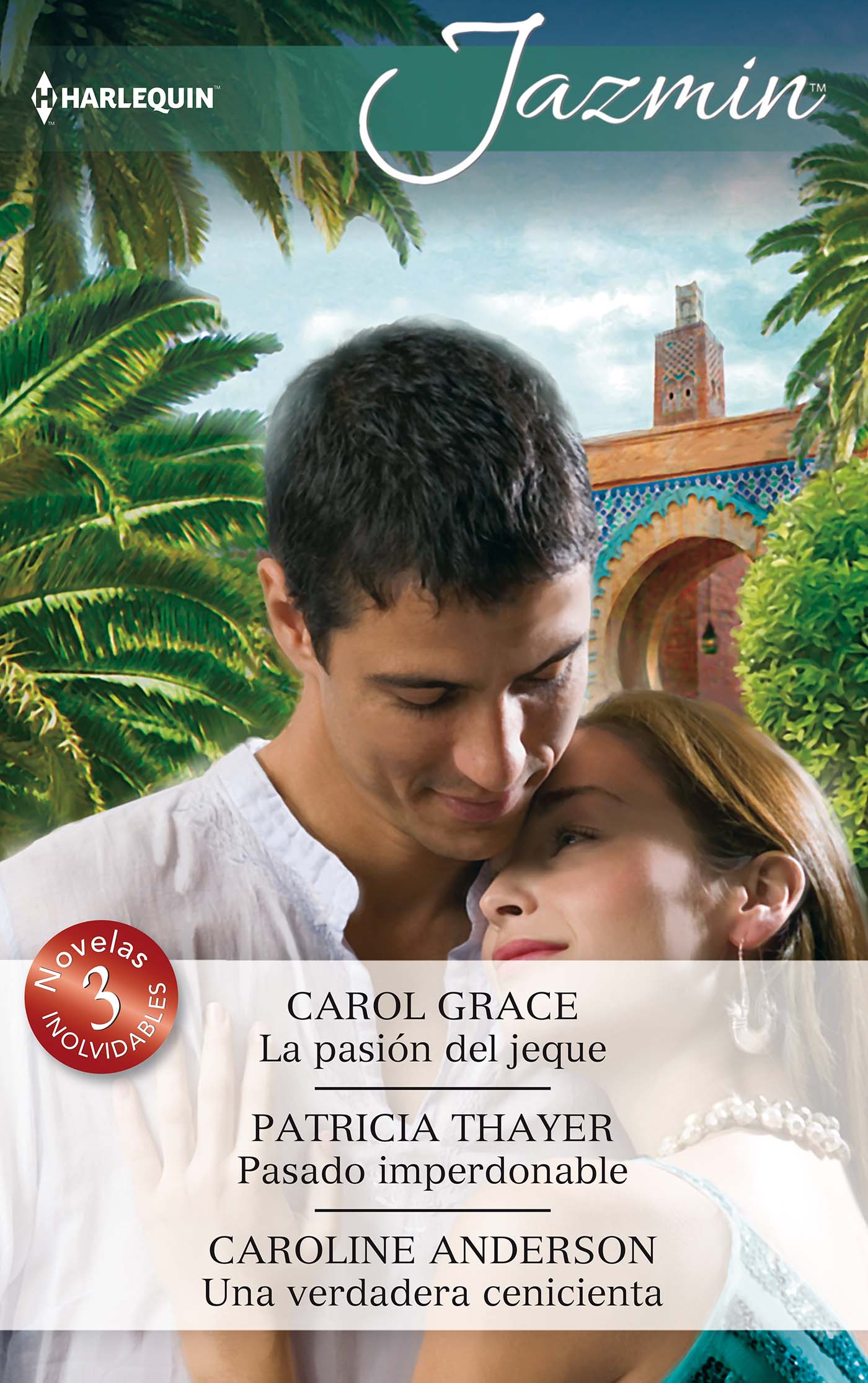 La pasión del jeque; Pasado imperdonable; Una verdadera cenicienta