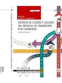 Manual. Gestión de costes y calidad del servicio de transporte por carretera (UF0922). Certificados de profesionalidad. Tráfico de mercancías por carretera (COML0109)