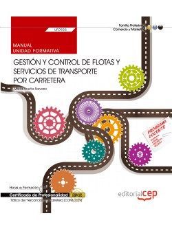 Manual. Gestión y control de flotas y servicios de transporte por carretera (UF0925). Certificados de profesionalidad. Tráfico de mercancías por carretera (COML0109)