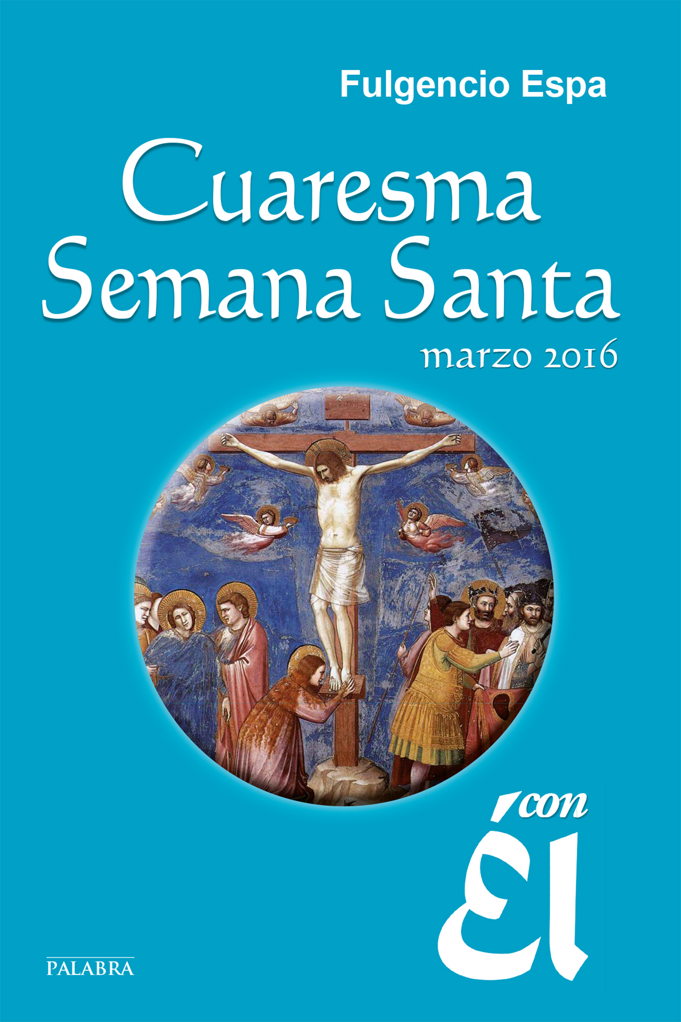 Cuaresma-Semana Santa 2016, con Él