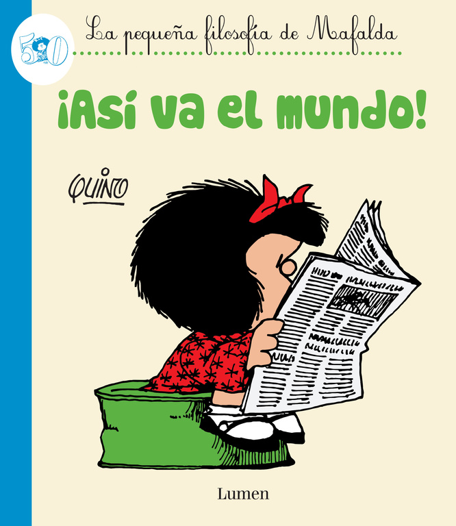 ¡Así va el mundo! ( La pequeña filosofía de Mafalda )