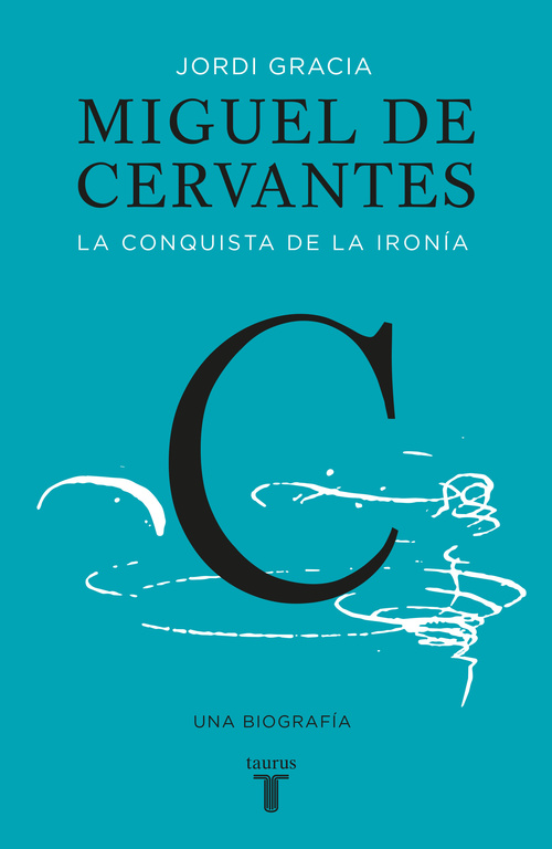 Miguel de Cervantes. La conquista de la ironía