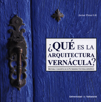 ¿QUÉ ES LA ARQUITECTURA VERNÁCULA? Historia y concepto de un patrimonio cultural específico