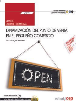 Manual. Dinamización del punto de venta en el pequeño comercio (UF2383). Certificados de profesionalidad. Actividades de gestión del pequeño comercio (COMT0112)