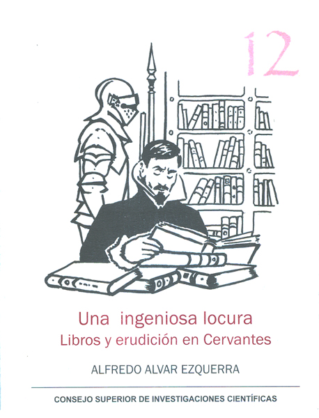Una ingeniosa locura : libros y erudición en Cervantes