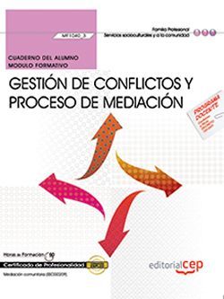 Cuaderno del alumno. Gestión de conflictos y proceso de mediación (MF1040_3). Certificados de profesionalidad. Mediación comunitaria (SSCG0209)