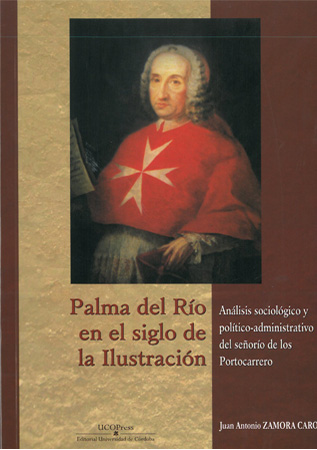 Palma del Río en el siglo de la Ilustración. Análisis sociológico y político-administrativo del señorío de los Portocarrero