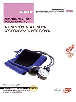 Cuaderno del alumno. Intervención en la atención sociosanitaria a personas Dependientes en instituciones (MF1018_2). Certificados de profesionalidad. Atención sociosanitaria a personas dependientes en instituciones sociales (SSCS0208)
