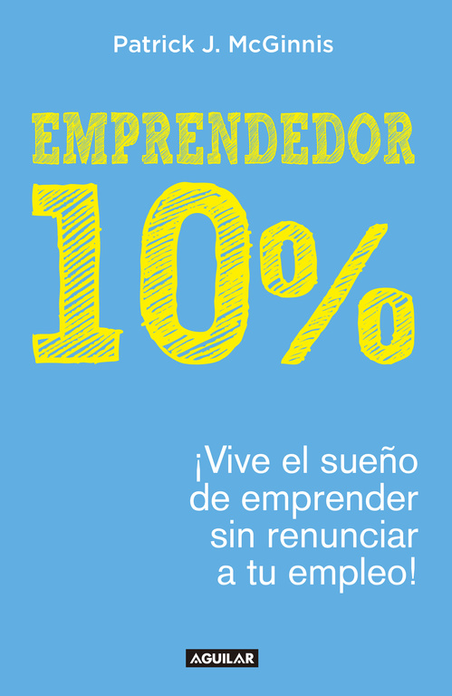 Emprendedor 10% - ¡Vive el sueño de emprender sin renunciar a tu empleo!