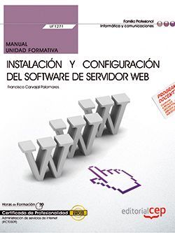 Manual. Instalación y configuración del software de servidor Web (UF1271). Certificados de profesionalidad. Administración de servicios de Internet (IFCT0509)