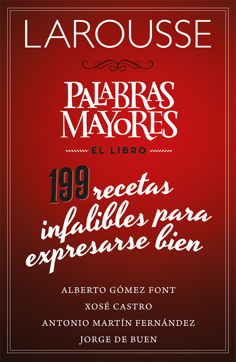 Palabras Mayores. El libro. 199 recetas infalibles para expresarse bien