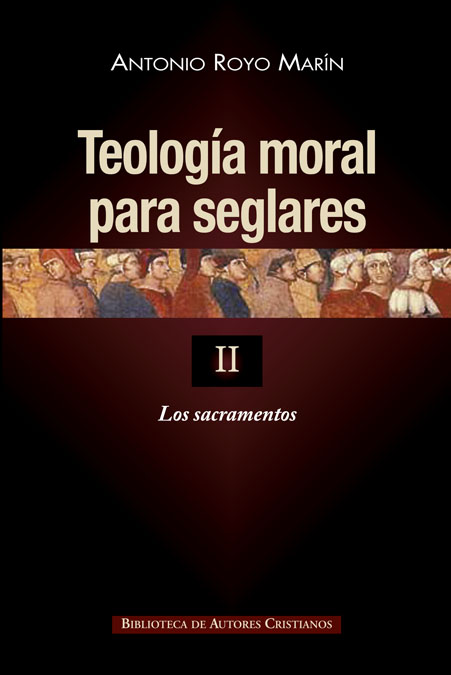 Teología moral para seglares. II: Los sacramentos