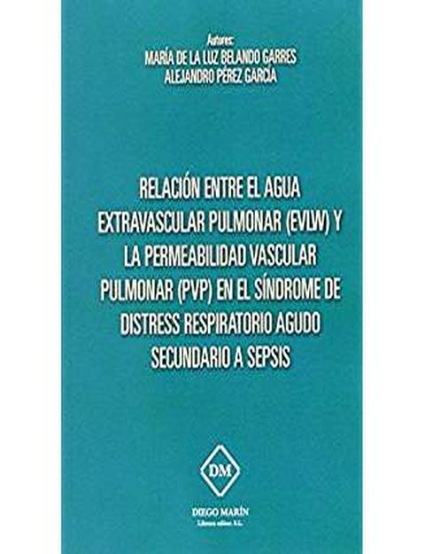RELACION ENTRE EL AGUA EXTRAVASCULAR PULMONAR (EVLW) Y LA PERMEABILIDAD VASCULAR PULMONAR (PVP) EN EL SINDROME DE DISTRESS RESPIRATORIO AGUDO SECUNDARIO A SEPSIS