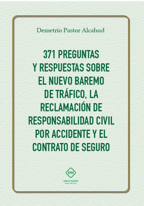 371 PREGUNTAS Y RESPUESTAS SOBRE EL NUEVO BAREMO DE TRAFICO, LA RECLAMACION DE RESPONSABILIDAD CIVIL POR ACCIDENTE Y EL CONTRATO DE SEGURO