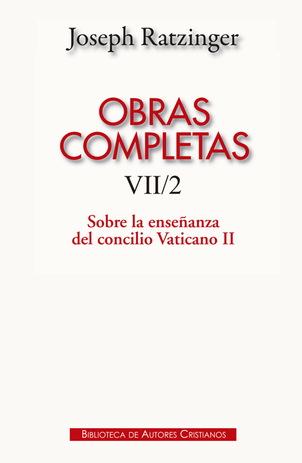 Obras completas de Joseph Ratzinger. VII/2: Sobre la enseñanza del Concilio Vaticano II