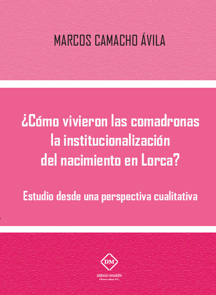 ¿COMO VIVIERON LAS COMADRONAS LA INSTITUCIONALIZACION DEL NACIMIENTO EN LORCA?