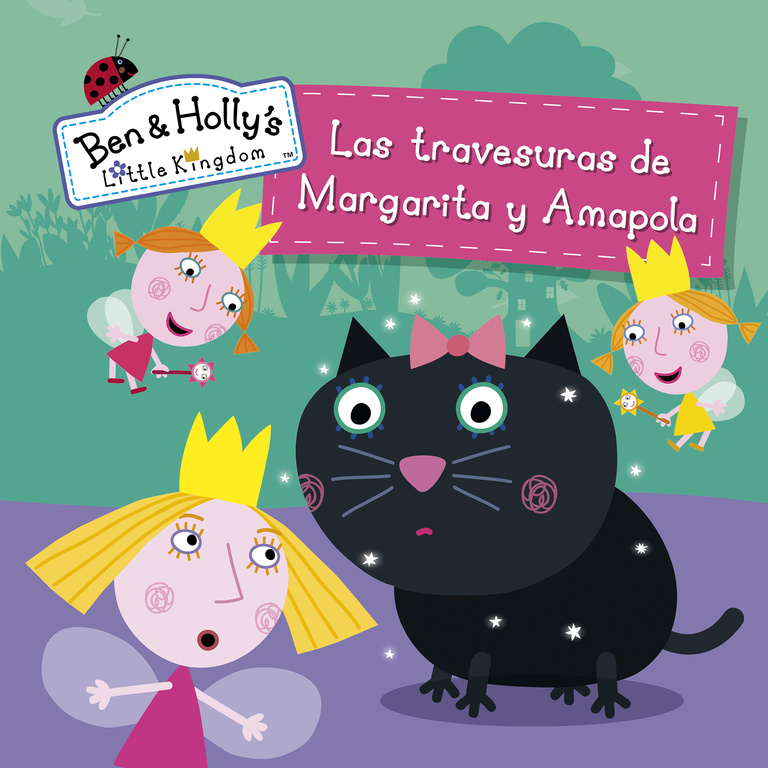 Las travesuras de Margarita y Amapola (Un cuento de El pequeño reino de Ben y Holly)
