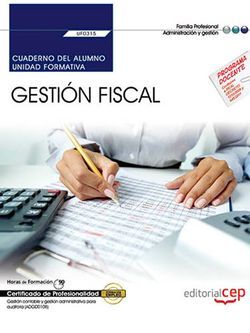 Cuaderno del alumno. Gestión Fiscal (UF0315). Certificados de Profesionalidad. Gestión contable y gestión administrativa para auditoría (ADGD0108)