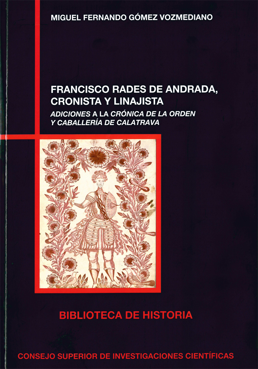 Franscisco Rades de Andrada, cronista y linajista : adiciones a la Crónica de la Orden de Caballería de Calatrava