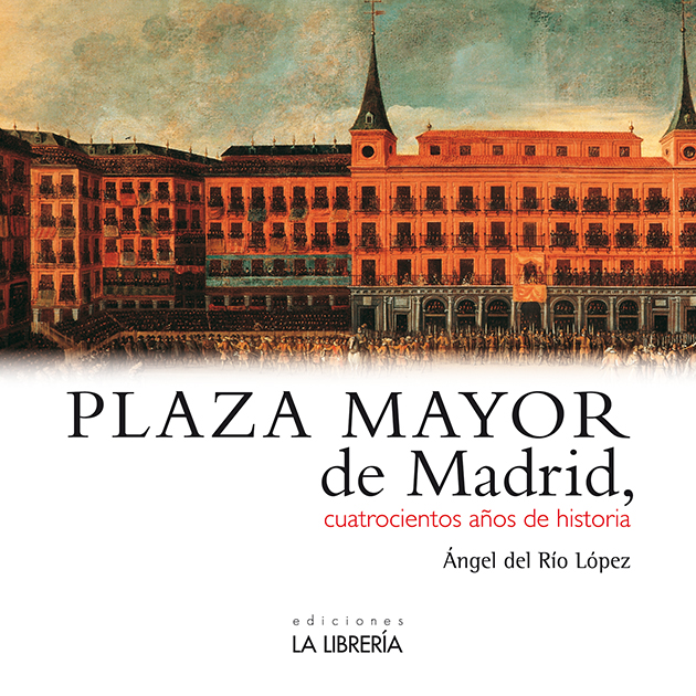 Plaza Mayor de Madrid. 400 años de historia