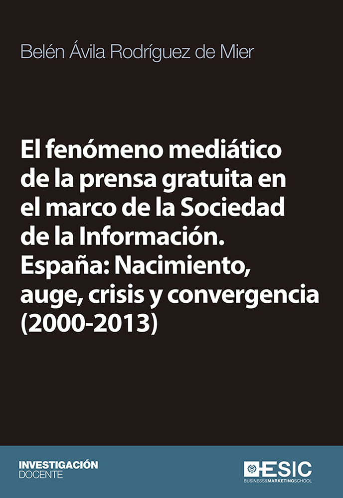 El fenómeno mediático de la prensa gratuita en el marco de la Sociedad de la Información. España: Nacimiento, auge, crisis y convergencia (2000-2013)