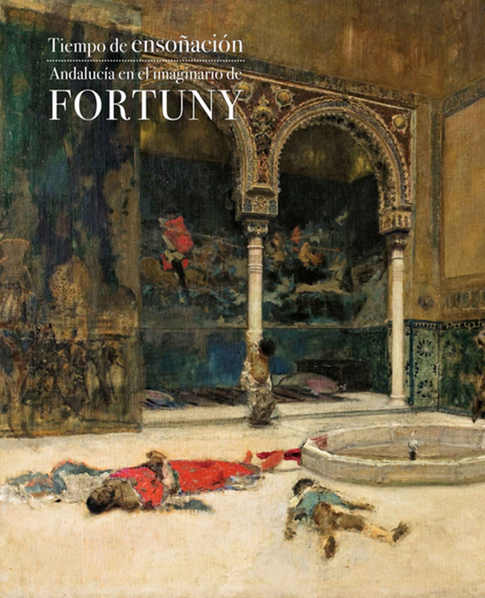 Tiempo de ensoñación. Andalucía en el imaginario de Fortuny