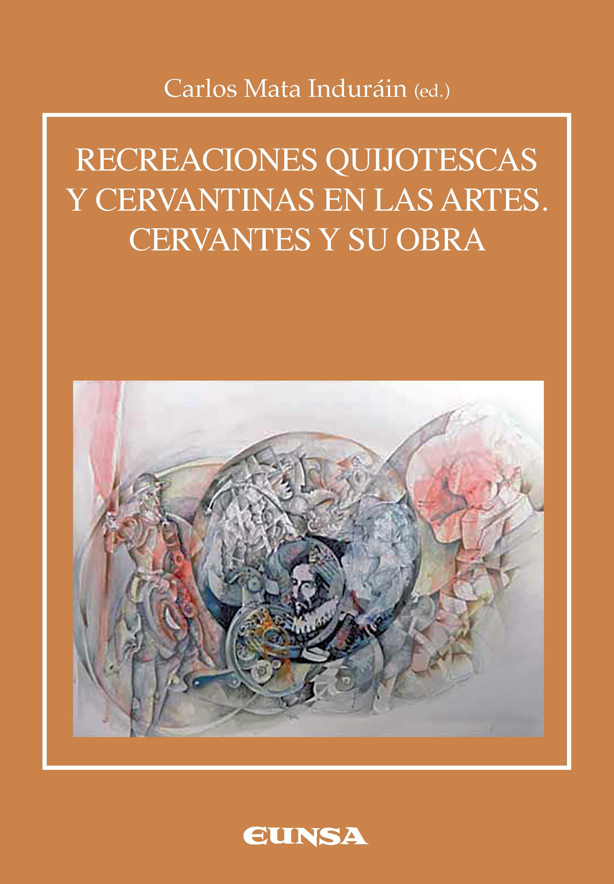 RECREACIONES CERVANTINAS Y QUIJOTESCAS EN LAS ARTES. CERVANTES Y SU OBRA