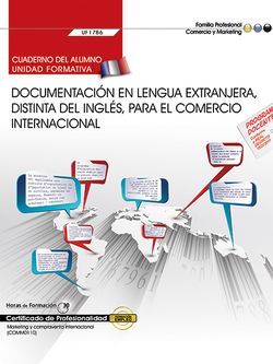 Cuaderno del alumno. Documentación en lengua extranjera, distinta del inglés, para el comercio internacional (UF1786). Certificados de profesionalidad. Marketing y compraventa internacional (COMM0110)