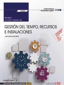 Manual. Gestión del tiempo, recursos e instalaciones (UF0324). Certificados de profesionalidad. Asistencia a la dirección (ADGG0108)