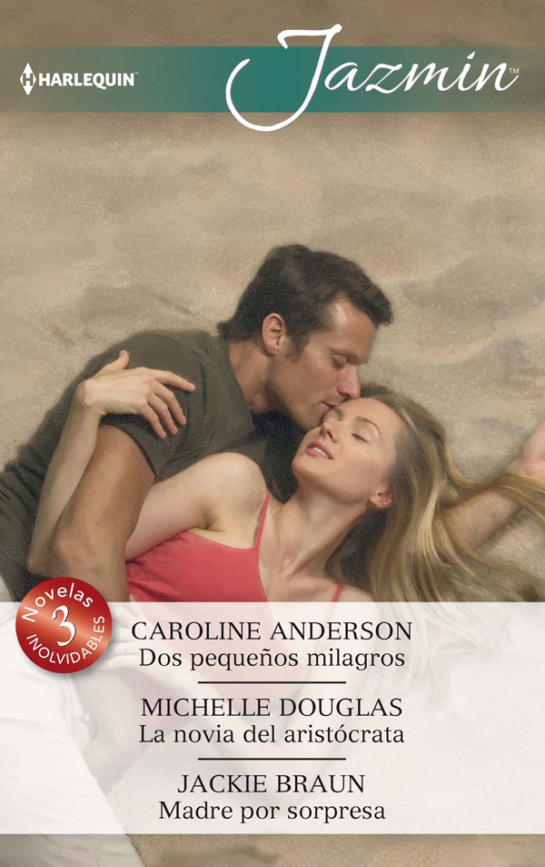 Dos pequeños milagros; La novia del aristócrata; Madre por sorpresa